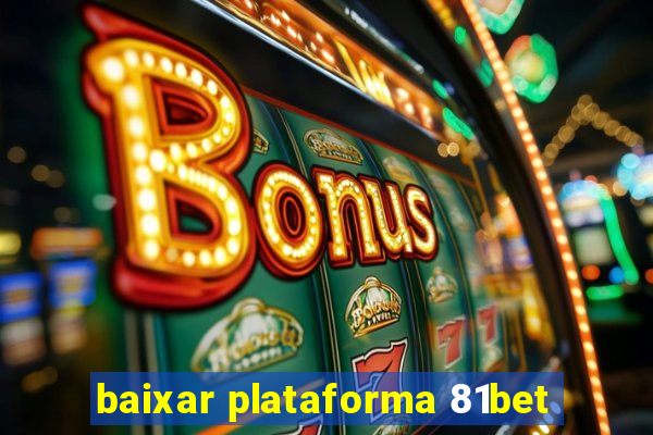 baixar plataforma 81bet